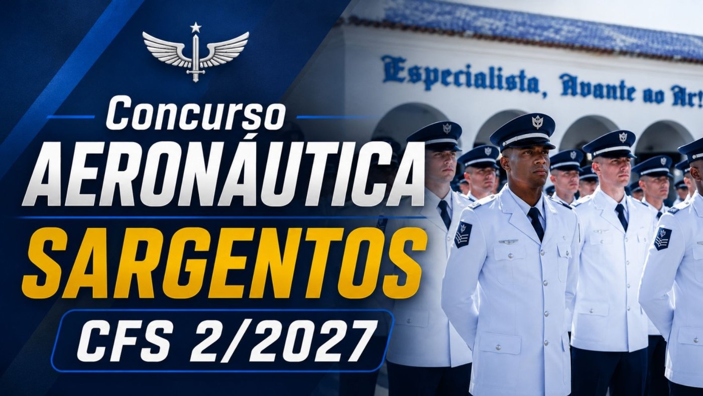 Concurso Aeronáutica: Sai Edital com 235 vagas para Sargentos CFS 2/2027