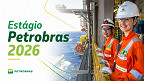 Estágio Petrobras 2026: Edital abre 150 vagas pelo Brasil
