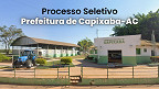 Prefeitura de Capixaba-AC abre 691 vagas de até R$ 5,6 mil