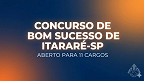 Concurso de Bom Sucesso de Itararé-SP é aberto para 11 cargos; até R$ 7,6 mil Concurso de Bom Sucesso de Itararé-SP é aberto para 11 cargos; até R$ 7,6 mil