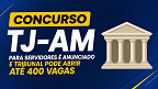 Concurso TJ-AM para servidores é anunciado em live e pode ter 400 vagas Concurso TJ-AM para servidores é anunciado em live e pode ter 400 vagas