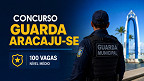 Edital Aracaju-SE 2026: Concurso público da Guarda sai para 100 vagas