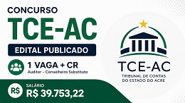Concurso TCE-AC 2026: sai edital com vagas de R$ 39.753