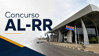 Concurso AL-RR 2026 publica convocação para as provas nesta quarta-feira, 03 Concurso AL-RR 2026 publica convocação para as provas nesta quarta-feira, 03