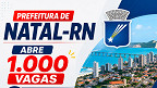 Edital Natal-RN 2026: Prefeitura abre 1.000 vagas para Educador Social