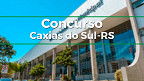 Edital Caxias do Sul-RS 2026: Prefeitura abre concurso com vagas de até R$ 11.614
