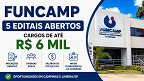 Editais FUNCAMP 2026: 5 seleções têm inscrições abertas e pagam até R$ 6 mil Editais FUNCAMP 2026: 5 seleções têm inscrições abertas e pagam até R$ 6 mil