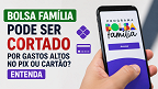 Bolsa Família pode ser cortado por gastos altos no PIX ou cartão? entenda