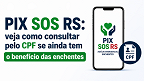 Governo do RS ainda libera consulta do PIX para atingidos das enchentes; consulte pelo CPF Governo do RS ainda libera consulta do PIX para atingidos das enchentes; consulte pelo CPF