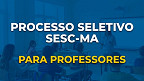Edital SESC-MA 2026 abre vagas de R$ 85 por hora-aula para professores Edital SESC-MA 2026 abre vagas de R$ 85 por hora-aula para professores