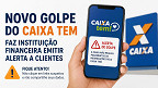 Novo golpe do Caixa Tem faz instituição financeira emitir alerta a clientes