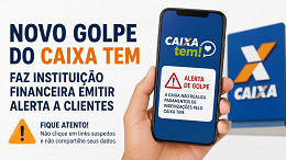Novo golpe do Caixa Tem faz instituição financeira emitir alerta a clientes Novo golpe do Caixa Tem faz instituição financeira emitir alerta a clientes
