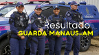 Resultado do concurso da Guarda Manaus-AM sai nesta terça, 16