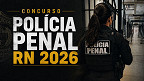 Concurso Polícia Penal RN 2026 abre 260 vagas de até R$ 5,6 mil Concurso Polícia Penal RN 2026 abre 260 vagas de até R$ 5,6 mil