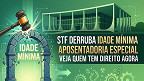 STF derruba idade mínima para aposentadoria especial; veja quem tem direito STF derruba idade mínima para aposentadoria especial; veja quem tem direito