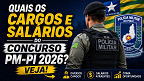 Quais os cargos e salários do concurso PM-PI 2026? Veja Quais os cargos e salários do concurso PM-PI 2026? Veja