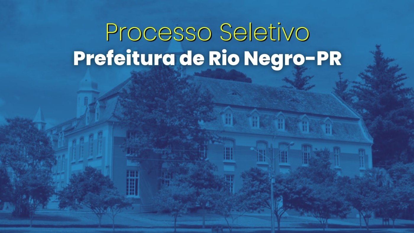 Prefeitura de Rio Negro-PR abre seleção para 7 cargos