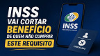 INSS vai cortar benefício de quem não cumprir ESTE requisito INSS vai cortar benefício de quem não cumprir ESTE requisito