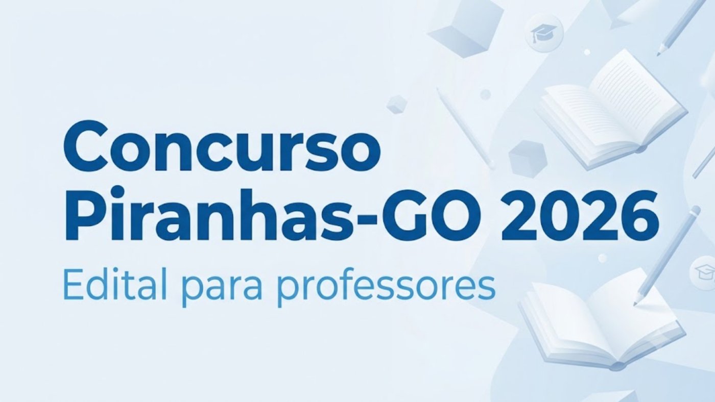 Concurso Prefeitura Piranhas-GO 2026: Sai edital para professores