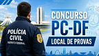 Concurso PC-DF 2026: veja quando e como acessar o local de provas para Delegado