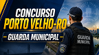 Concurso Porto Velho-RO 2026: Sai edital para Guarda Municipal