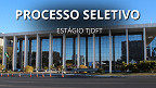 Edital TJDFT 2026 para estágio já inscreve