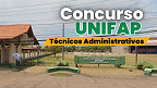 Mais de 16 mil candidatos farão provas da UNIFAP para Técnicos Administrativos; veja horários e orientações