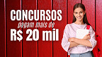 9 concursos em Julho pagam acima de R$ 20 mil; veja onde estão 9 concursos em Julho pagam acima de R$ 20 mil; veja onde estão