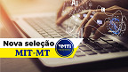 Empresa Mato-grossense de Tecnologia da Informação (MIT) abre 213 vagas de até R$ 15 mil Empresa Mato-grossense de Tecnologia da Informação (MIT) abre 213 vagas de até R$ 15 mil