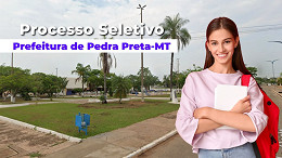 Prefeitura de Pedra Preta-MT abre vagas de até R$ 6.202,95 Prefeitura de Pedra Preta-MT abre vagas de até R$ 6.202,95