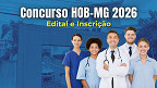 Concurso HOB-MG 2026: Edital e Inscrição