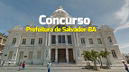 Concurso Salvador-BA 2026: Sai edital com 190 vagas Concurso Salvador-BA 2026: Sai edital com 190 vagas