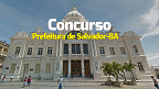Concurso Salvador-BA 2026: Sai edital com 190 vagas