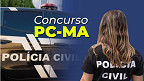 Concurso PC-MA 2026: Saiu edital com 1.071 vagas para Oficial Investigador