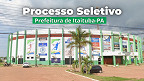 Prefeitura de Itaituba-PA abre vagas na Secretaria de Assistência Social