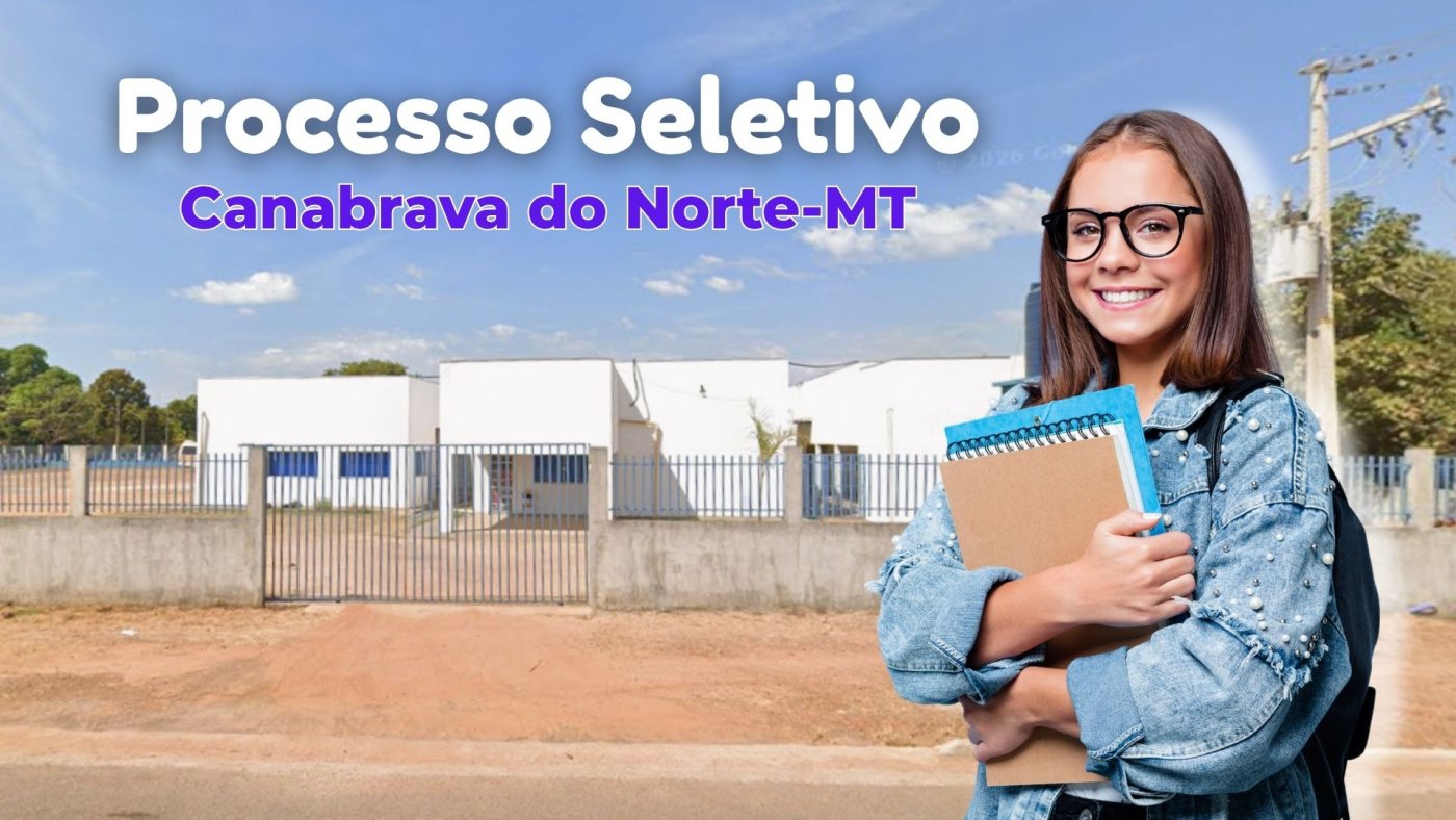 Edital Canabrava do Norte-MT 2026: Prefeitura abre 21 vagas na educação