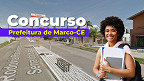 Concurso Marco-CE 2026: Prefeitura abre 238 vagas de até R$ 12.308 Concurso Marco-CE 2026: Prefeitura abre 238 vagas de até R$ 12.308