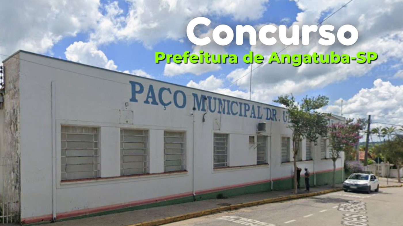 Concurso Prefeitura de Angatuba-SP 2026: Sai edital com iniciais de R$ 6.102