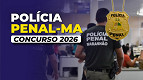 Concurso Polícia Penal-MA 2026: Saiu edital com 1.059 vagas de R$ 8 mil
