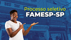 FAMESP tem 43 editais abertos com vagas de níveis fundamental, médio, técnico e superior FAMESP tem 43 editais abertos com vagas de níveis fundamental, médio, técnico e superior