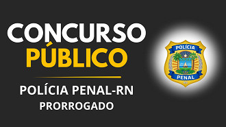 Concurso Polícia Penal RN prorroga inscrições; veja novo prazo Concurso Polícia Penal RN prorroga inscrições; veja novo prazo