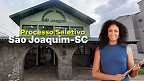 Edital São Joaquim-SC 2026 abre vagas com salários de R$ 2.565