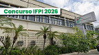 Concurso IFPI 2026: Sai edital para Técnicos Administrativos com 52 vagas Concurso IFPI 2026: Sai edital para Técnicos Administrativos com 52 vagas