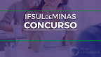 Concurso IFSULDEMINAS 2026 é aberto para Técnicos Administrativos