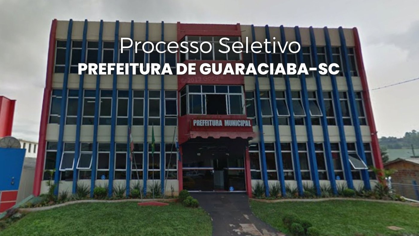 Prefeitura de Guaraciaba-SC abre processo seletivo e paga até R$ 5.706