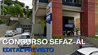 Concurso da SEFAZ-AL com 100 vagas tem edital iminente