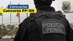 Concurso PP-RN tem mais de 40 mil inscritos; veja o que esperar das provas