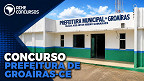 Prefeitura de Groaíras-CE abre concurso com 81 vagas; salários de até 11 mil