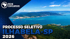 Edital Ilhabela-SP: Prefeitura abre 158 vagas com salários de até R$ 6,7 mil