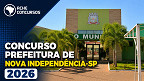 Edital Nova Independência-SP 2026: Concurso da Prefeitura oferece 13 vagas de até R$ 5,9 mil